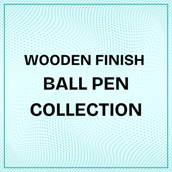 Wooden Finish Ball Pen Collection