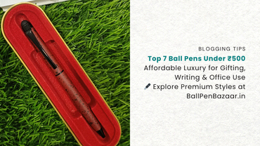 Top 7 Best Ball Pens Under ₹500 in India – Affordable Luxury for Everyday & Gifting (2025)