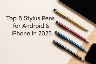 Top 5 Stylus Pens for Android & iPhone in 2025