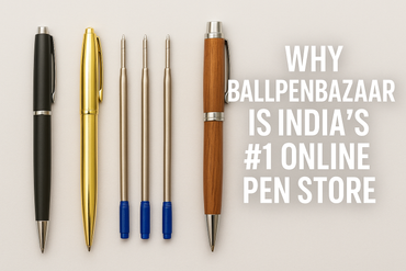 Why BallPenBazaar Is India’s #1 Online Pen Store