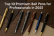 Top 10 Premium Ball Pens for Professionals in 2025