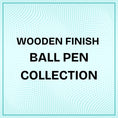 Wooden Finish Ball Pen Collection